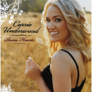 Some Hearts - Carrie Underwood