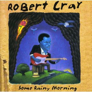 Some Rainy Morning - Robert Cray